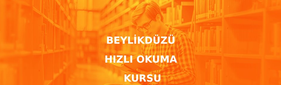 Beylikdüzü Hızlı Okuma Kursu