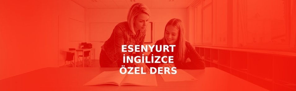 Esenyurt İngilizce Özel Ders