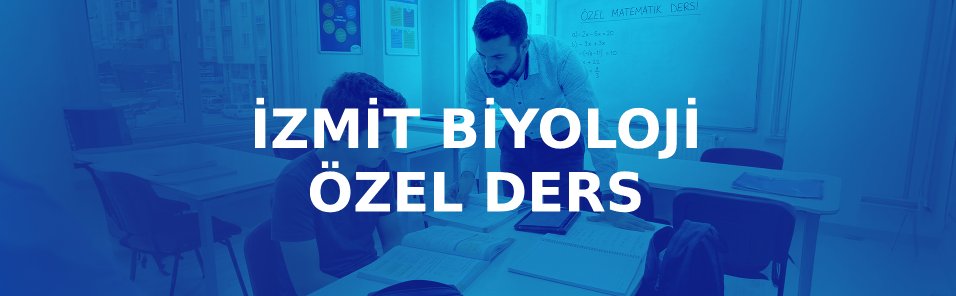 İzmit Biyoloji Özel Ders