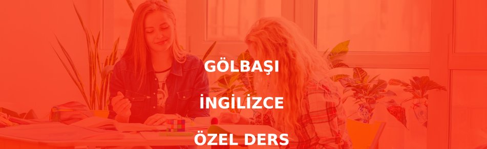 Gölbaşı İngilizce Özel Ders